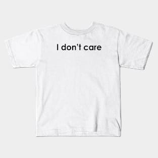 I don't care Kids T-Shirt